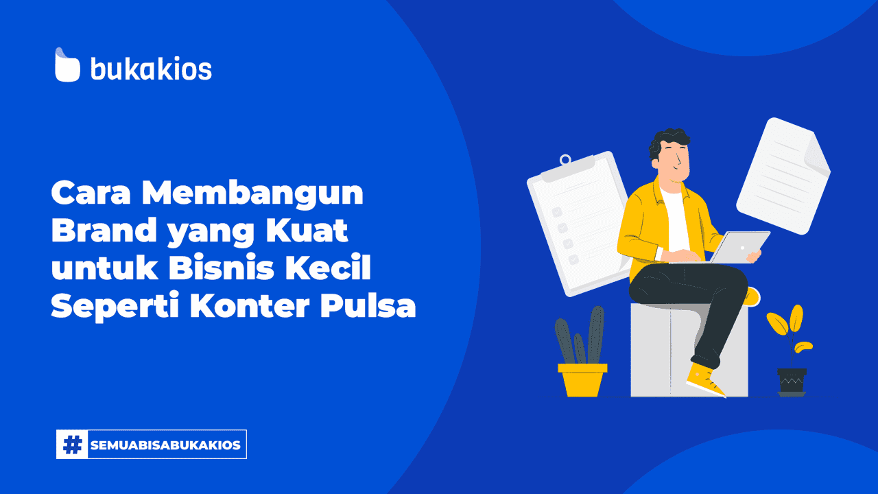 Cara Membangun Brand yang Kuat untuk Bisnis Kecil Seperti Konter Pulsa