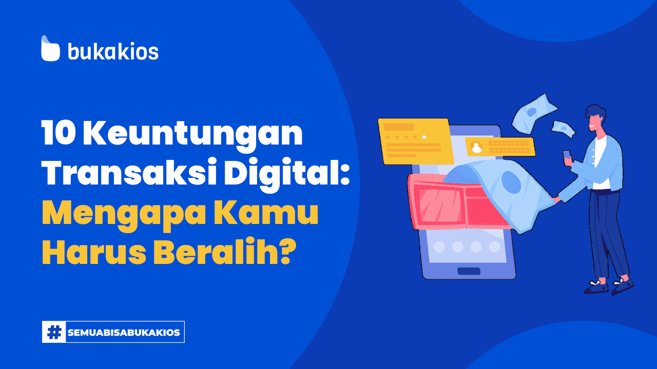 10 Keuntungan Transaksi Digital: Mengapa Kamu Harus Beralih?
