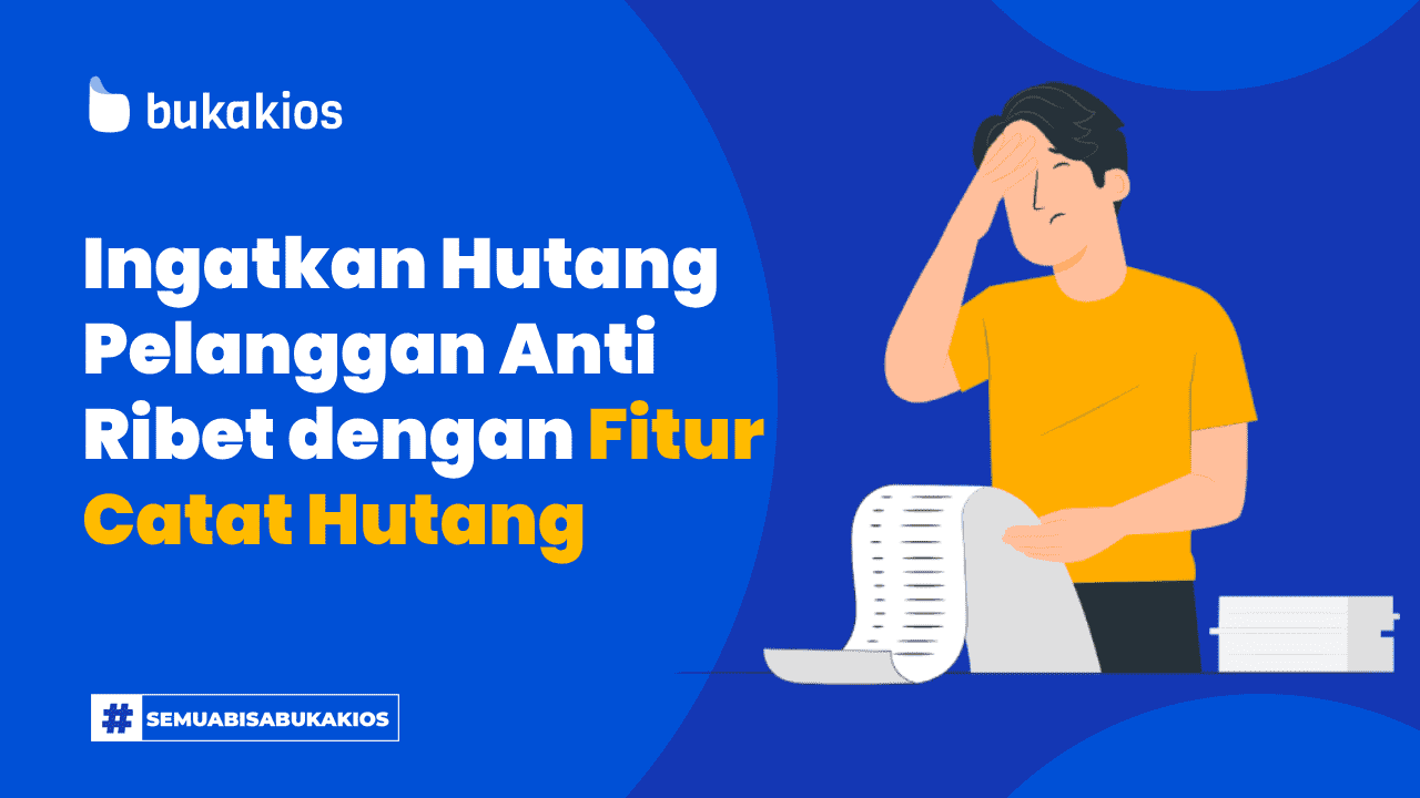 Ingatkan Hutang Pelanggan Anti Ribet dengan Fitur Catat Hutang